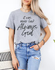 It Was Never Luck Always God – Women’s Christian Tee Shirt