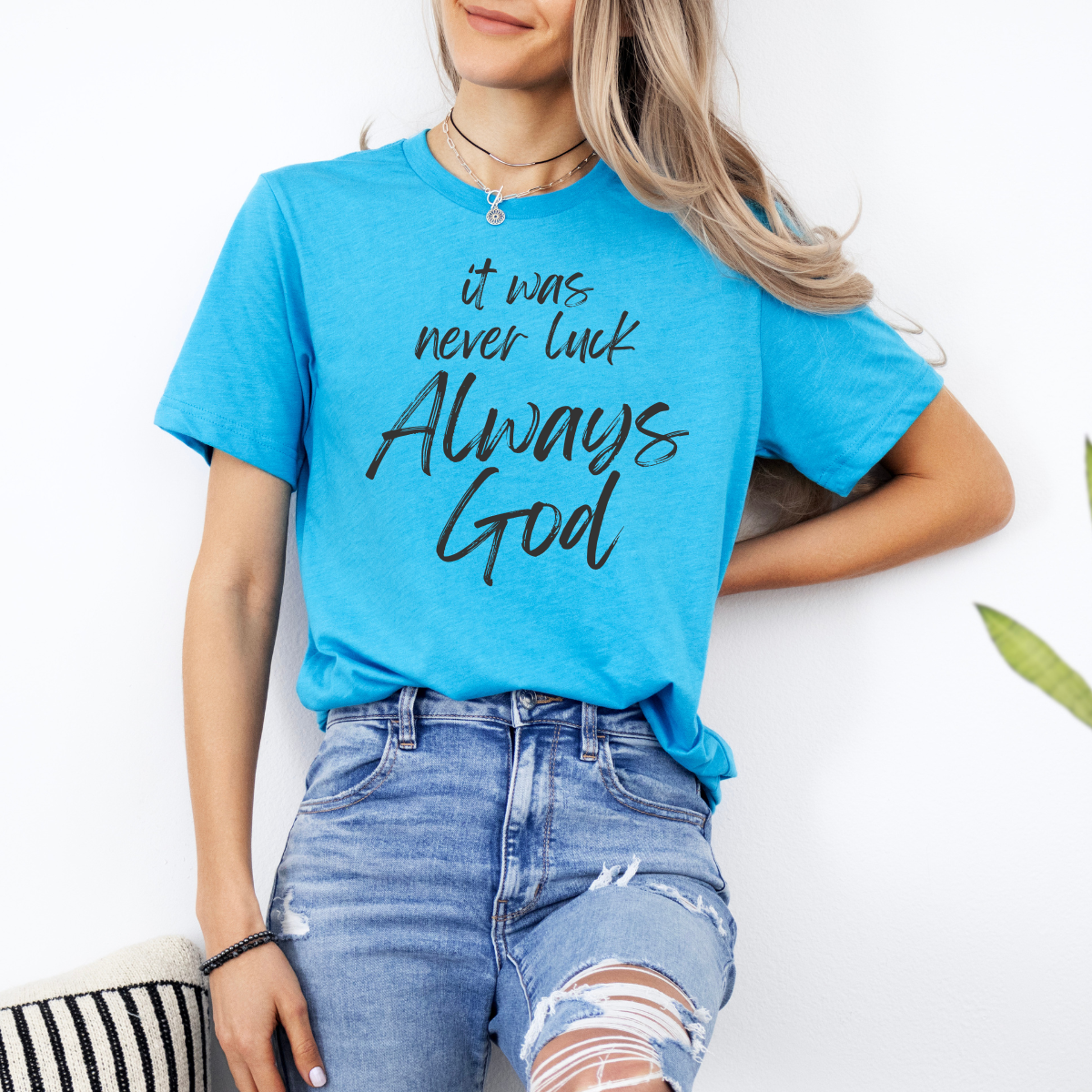 It Was Never Luck Always God – Women’s Christian Tee Shirt