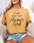 It Was Never Luck Always God – Women’s Christian Tee Shirt