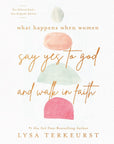 What Happens When Women Say Yes to God and Walk in Faith