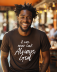 It Was Never Luck Always God – Men’s Christian Tee Shirt